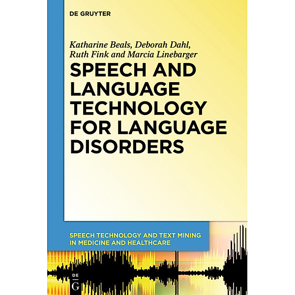 Speech and Language Technology for Language Disorders, Katharine Beals, Deborah Dahl, Ruth Fink, Marcia Linebarger