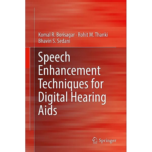 Speech Enhancement Techniques for Digital Hearing Aids, Komal R. Borisagar, Rohit M. Thanki, Bhavin S. Sedani