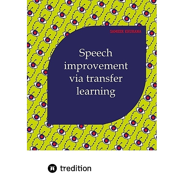 Speech Improvement via Transfer Learning, Sameer Khurana