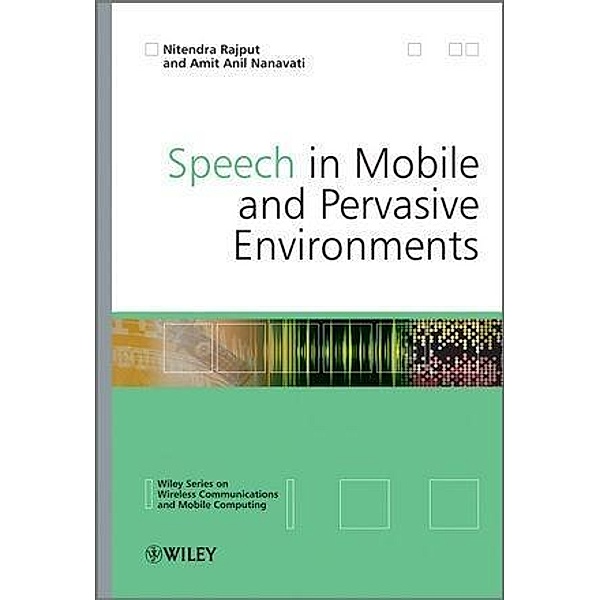 Speech in Mobile and Pervasive Environments / Wireless Communications and Mobile Computing, Nitendra Rajput, Amit Anil Nanavati