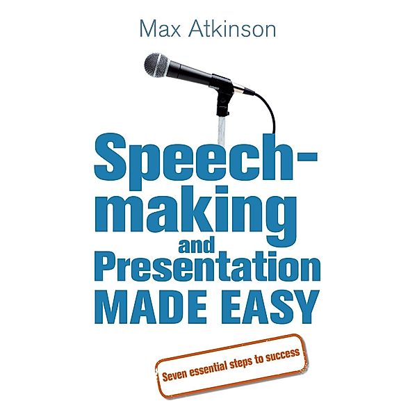 Speech-making and Presentation Made Easy, Max Atkinson