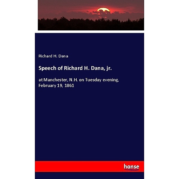 Speech of Richard H. Dana, jr., Richard H. Dana
