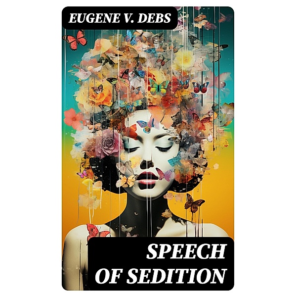 Speech of Sedition, Eugene V. Debs