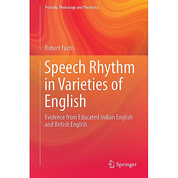 Speech Rhythm in Varieties of English, Robert Fuchs