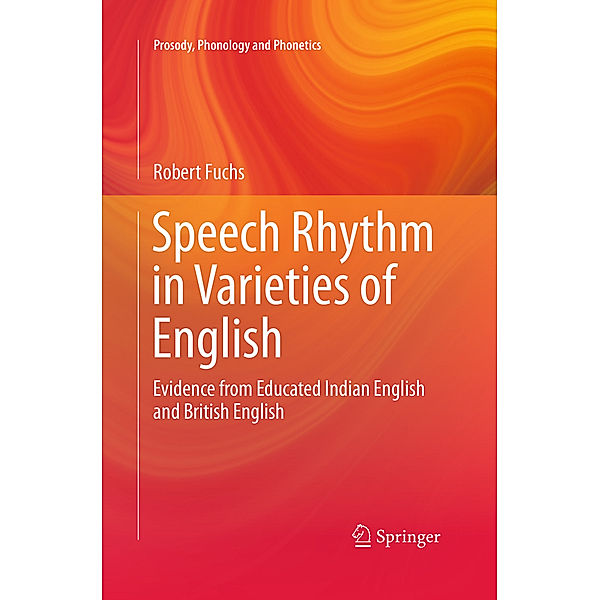 Speech Rhythm in Varieties of English, Robert Fuchs