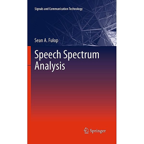 Speech Spectrum Analysis / Signals and Communication Technology, Sean A. Fulop