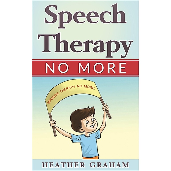 Speech Therapy No More: An Inspiring Heart Warming Children's Story, Heather Graham