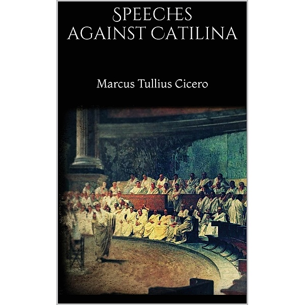 Speeches against Catilina, Marcus Tullius Cicero
