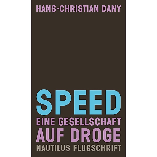 Speed. Eine Gesellschaft auf Droge / Nautilus Flugschrift, Hans-Christian Dany