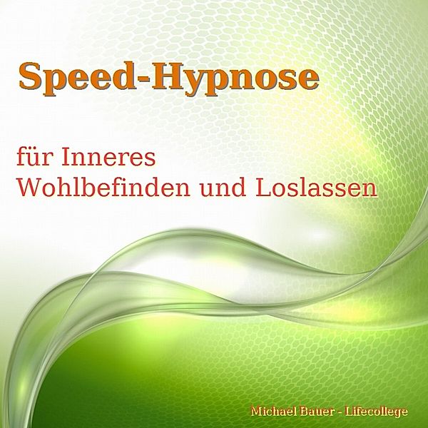 Speed-Hypnose-Programm von Michael Bauer - Speed-Hypnose für mehr Inneres Wohlbefinden und Loslassen, Michael Bauer
