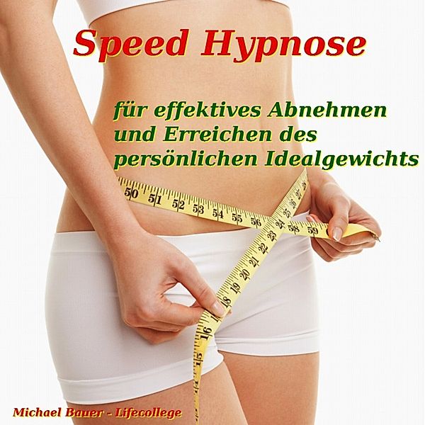 Speed-Hypnose-Programm von Michael Bauer - Speed-Hypnose für effektives Abnehmen und Erreichen des persönlichen Idealgewichts, Michael Bauer