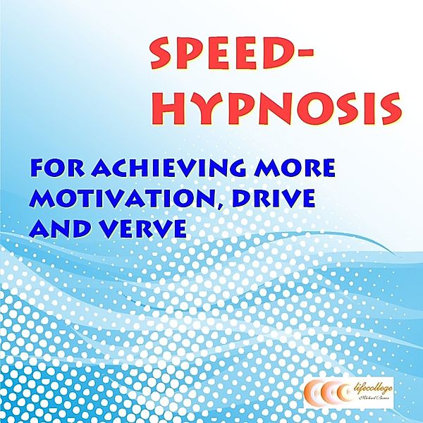 Speed-hypnosis for achieving more motivation, drive and verve, Michael Bauer