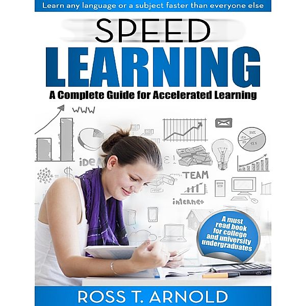 Speed Learning: A Complete Guide for Accelerated Learning, Ross T Arnold