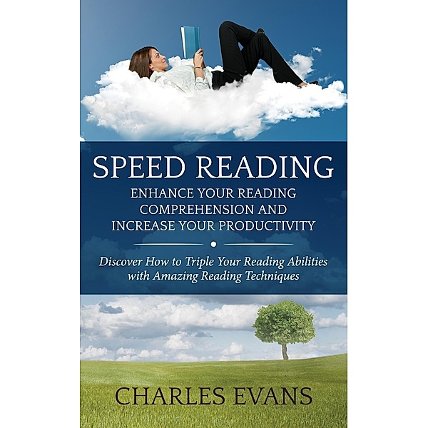 Speed Reading: Enhance your Reading Comprehension and Increase Your Productivity / Cedric DUFAY, Charles Evans