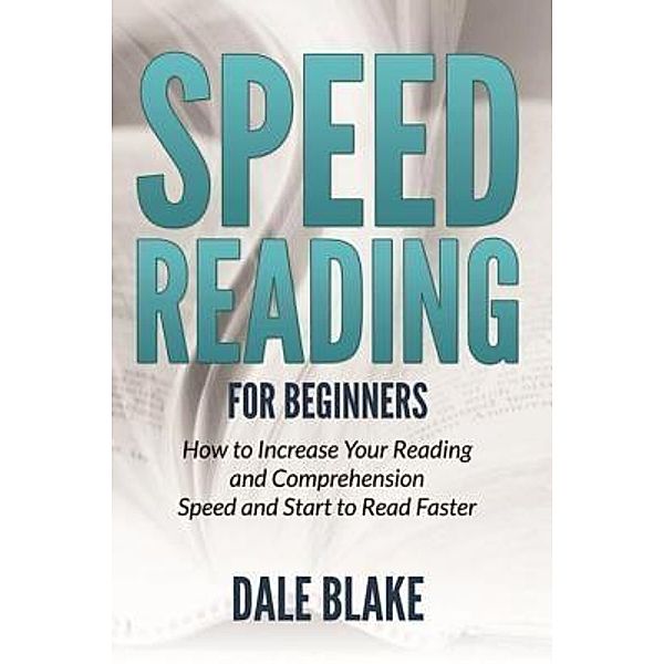 Speed Reading For Beginners / Mihails Konoplovs, Dale Blake