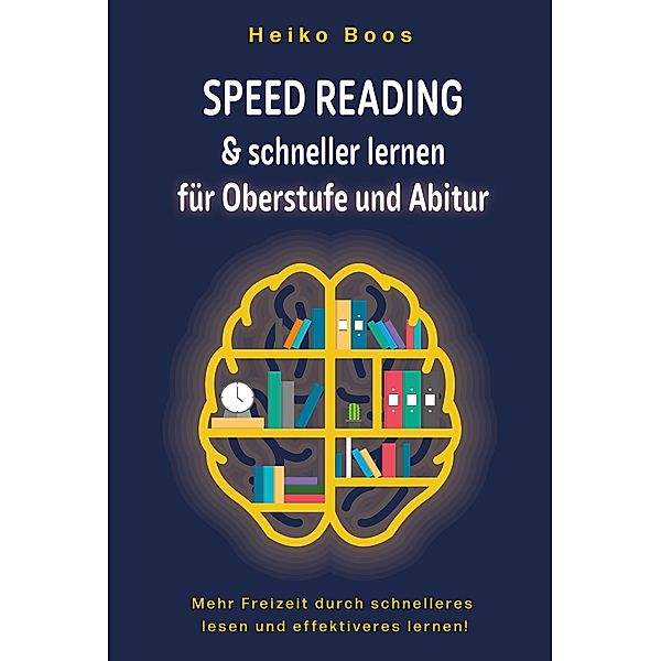 Speed Reading & schneller lernen für Oberstufe und Abitur, Heiko Boos