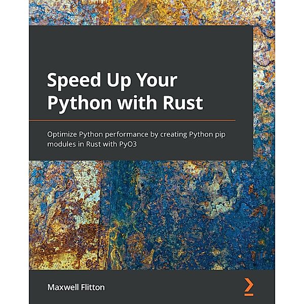 Speed Up Your Python with Rust, Maxwell Flitton