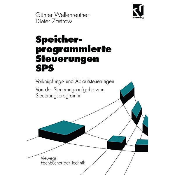 Speicherprogrammierte Steuerungen SPS / Viewegs Fachbücher der Technik, Günter Wellenreuther, Dieter Zastrow