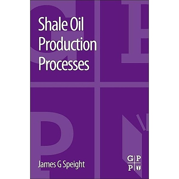 Speight, J: Shale Oil Production Processes, James G. Speight