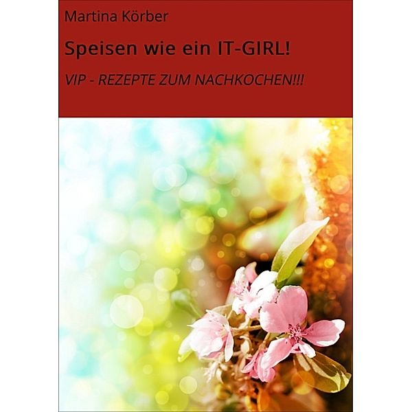 Speisen wie ein IT-GIRL!, Martina Körber