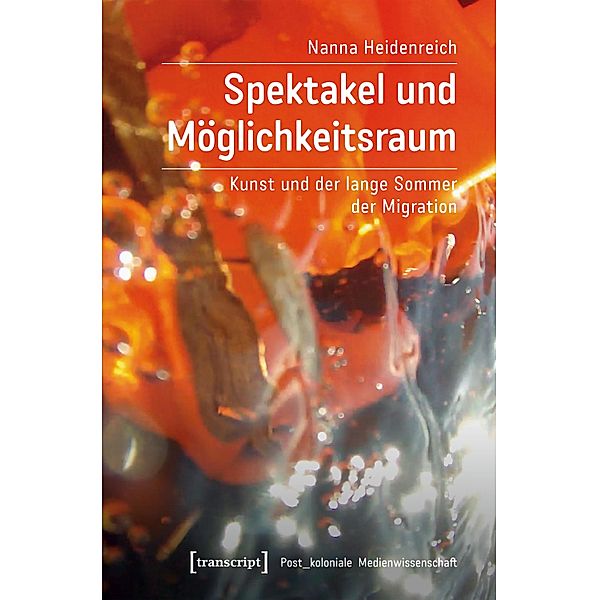 Spektakel und Möglichkeitsraum / Post_koloniale Medienwissenschaft Bd.9, Nanna Heidenreich