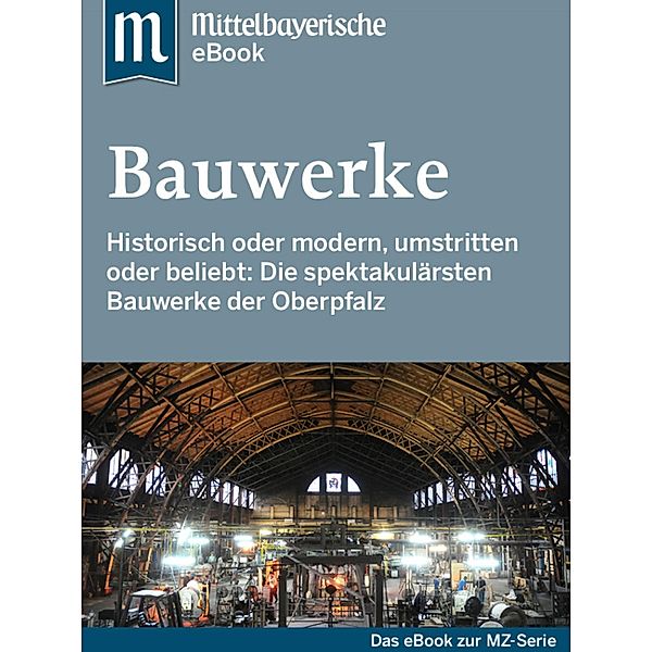 Spektakuläre Bauwerke in der Oberpfalz, Mittelbayerische Zeitung