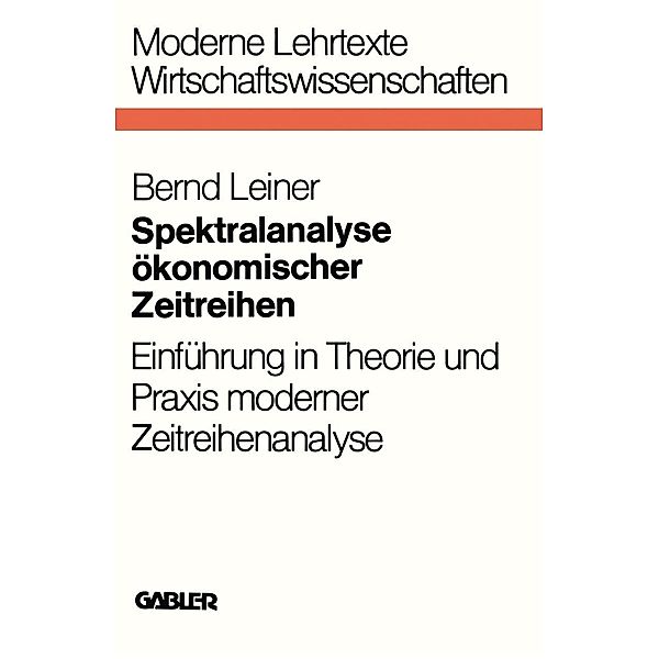 Spektralanalyse ökonomischer Zeitreihen / Moderne Lehrtexte: Wirtschaftswissenschaften Bd.12, Bernd Leiner
