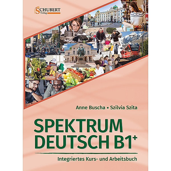 Spektrum Deutsch B1+: Integriertes Kurs- und Arbeitsbuch für Deutsch als Fremdsprache, Anne Buscha, Szilvia Szita