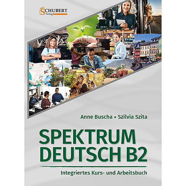 Spektrum Deutsch B2: Integriertes Kurs- und Arbeitsbuch für Deutsch als Fremdsprache, Anne Buscha, Szilvia Szita