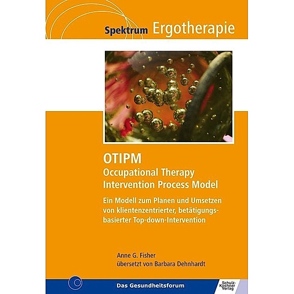 Spektrum Ergotherapie / OTIPM Occupational Therapy Intervention Process Model, Anne G. Fisher