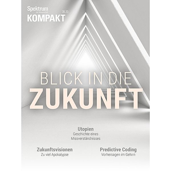 Spektrum Kompakt - Blick in die Zukunft / Spektrum Kompakt, Spektrum der Wissenschaft