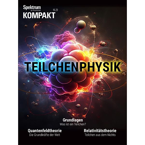 Spektrum Kompakt - Teilchenphysik / Spektrum Kompakt, Spektrum der Wissenschaft