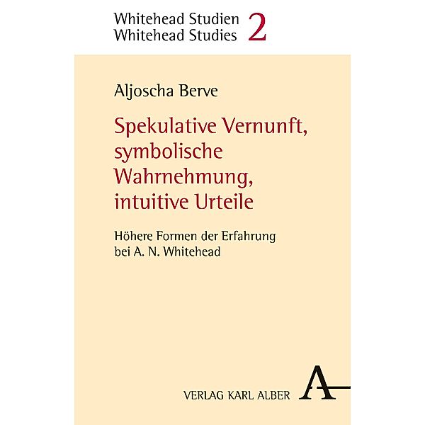 Spekulative Vernunft, symbolische Wahrnehmung, intuitive Urteile / Whitehead Studien Bd.2, Aljoscha Berve