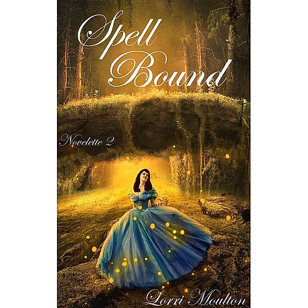 Spell Bound Novelette 2 / Spell Bound, Lorri Moulton