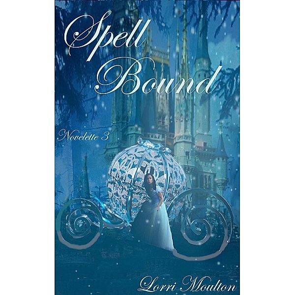 Spell Bound Novelette 3 / Spell Bound, Lorri Moulton