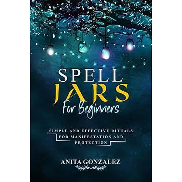 Spell Jars for Beginners, Anita Gonzalez