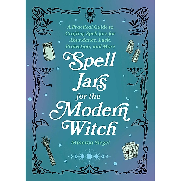 Spell Jars for the Modern Witch, Minerva Siegel