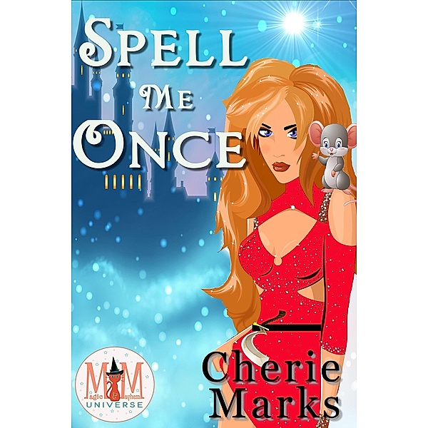 Spell Me Once: Magic and Mayhem Universe (Bespelled by Love, #1) / Bespelled by Love, Cherie Marks