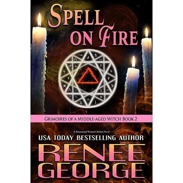 Spell On Fire (Grimoires of a Middle-aged Witch, #2) / Grimoires of a Middle-aged Witch, Renee George