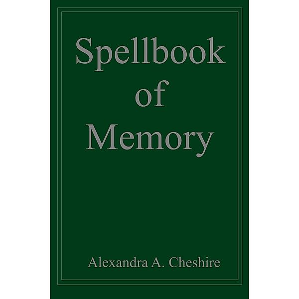 Spellbook of Memory, Alexandra A. Cheshire