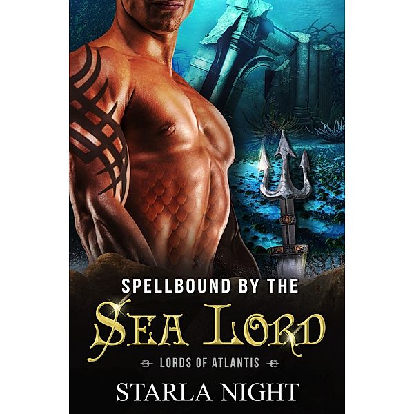 Spellbound by the Sea Lord: A Merman Shifter Fated Mates Romance Novel (Lords of Atlantis, #7) / Lords of Atlantis, Starla Night