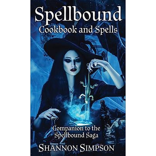 Spellbound Cookbook and Spells / Spellbound Saga, Shannon Simpson