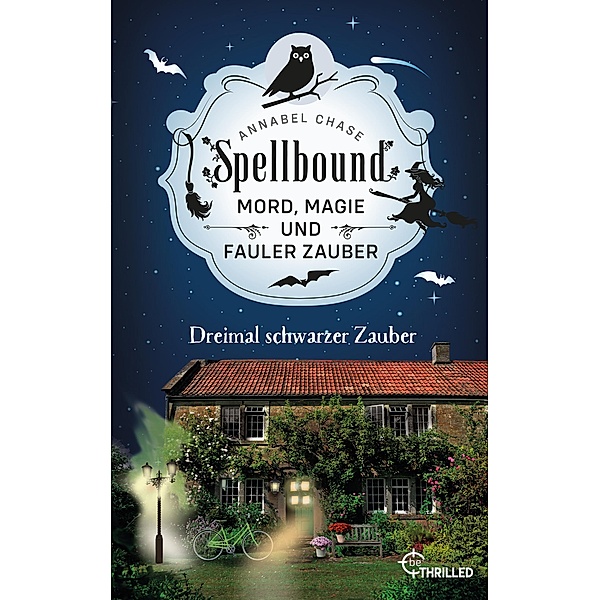 Spellbound - Dreimal schwarzer Zauber / Zauberhaftes Cosy Crime Bd.8, Annabel Chase