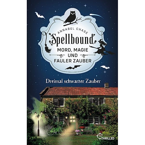 Spellbound - Dreimal schwarzer Zauber / Zauberhaftes Cosy Crime Bd.8, Annabel Chase