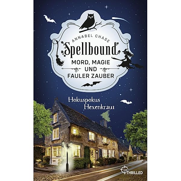 Spellbound - Hokuspokus Hexenkraut / Zauberhaftes Cosy Crime Bd.9, Annabel Chase