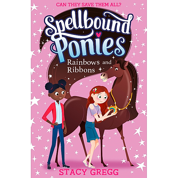 Spellbound Ponies / Book 5 / Rainbows and Ribbons, Stacy Gregg