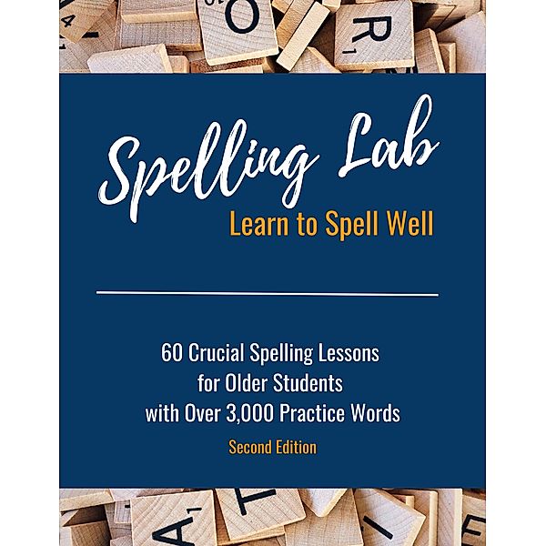 Spelling Lab 60 Crucial Spelling Lessons for Older Students with Over 3,000 Practice Words, Kayla Gassiott