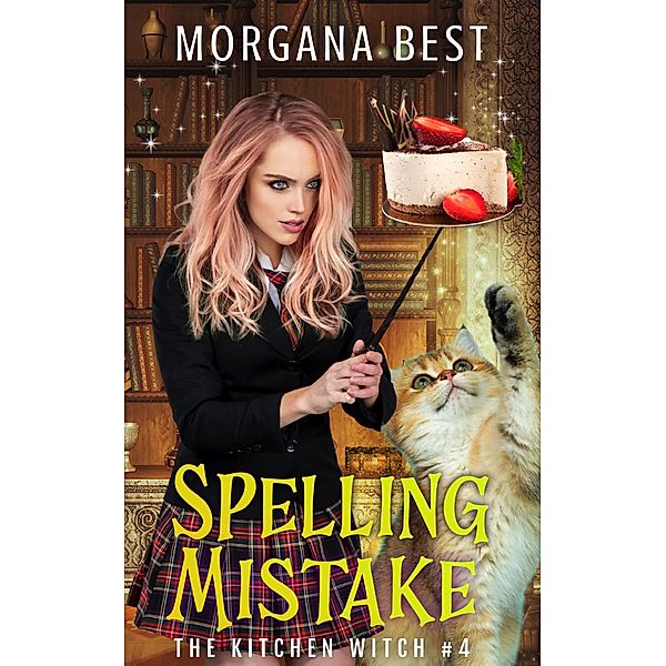 Spelling Mistake (The Kitchen Witch, #4) / The Kitchen Witch, Morgana Best