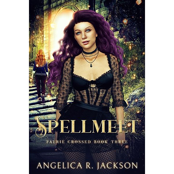 Spellmeet: Faerie Crossed Book 3 / Faerie Crossed, Angelica R. Jackson
