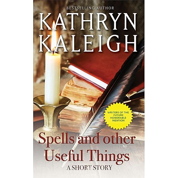 Spells and Other Useful Things: A Short Story, Kathryn Kaleigh